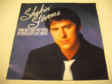 SHAKIN' STEVENS - Your Ma Said You Cried In Your Sleep Last Night / Its Good For You (Baby)